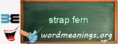 WordMeaning blackboard for strap fern